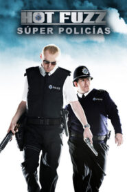 Hot Fuzz: Super Policías